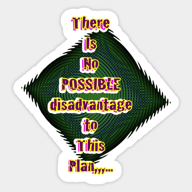 There is no possible disadvantage to this plan Sticker by ElectroHeavie